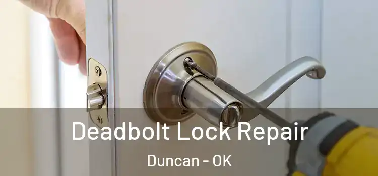 Deadbolt Lock Repair Duncan - OK
